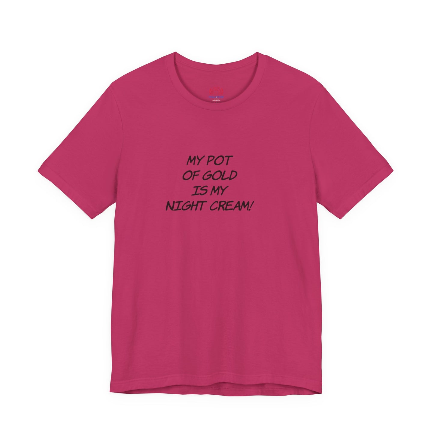 My Pot of Gold Is My Night Cream T-Shirt