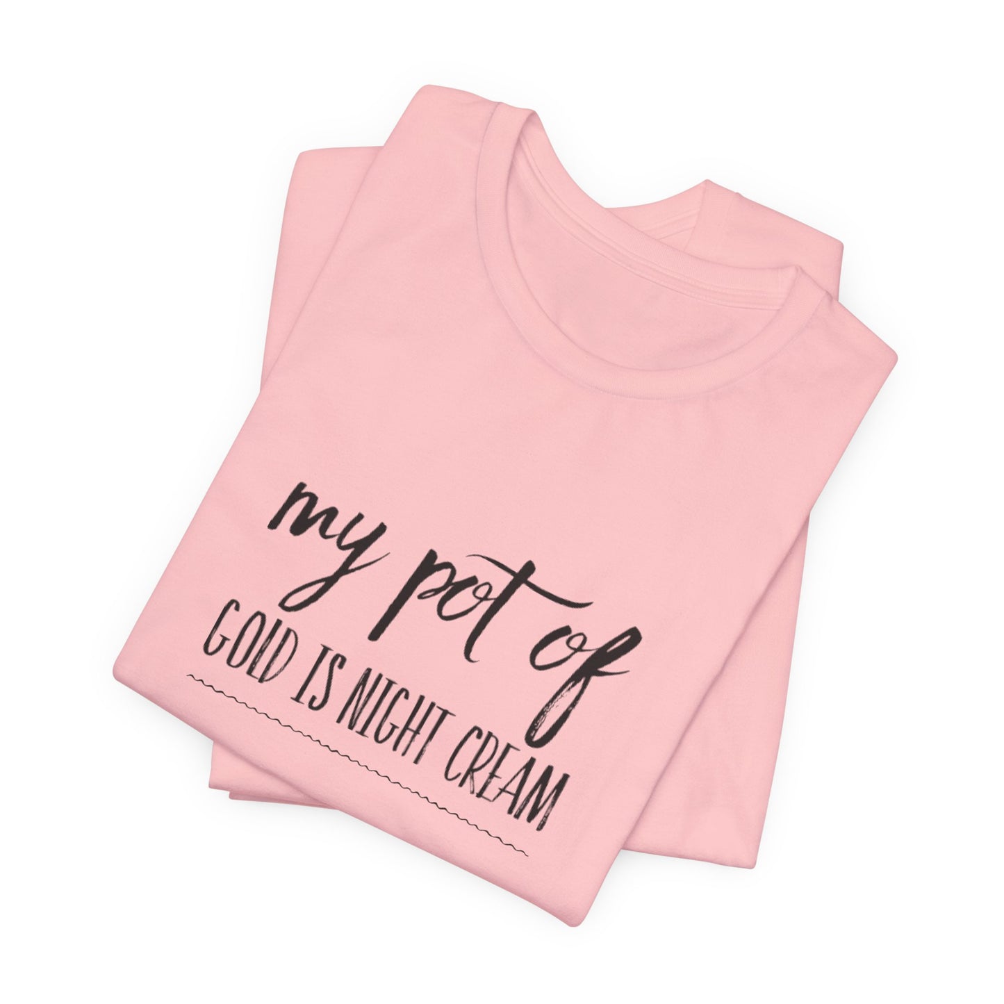 My Pot of Gold Is Night Cream T-Shirt — Funny Skincare Quote Tee