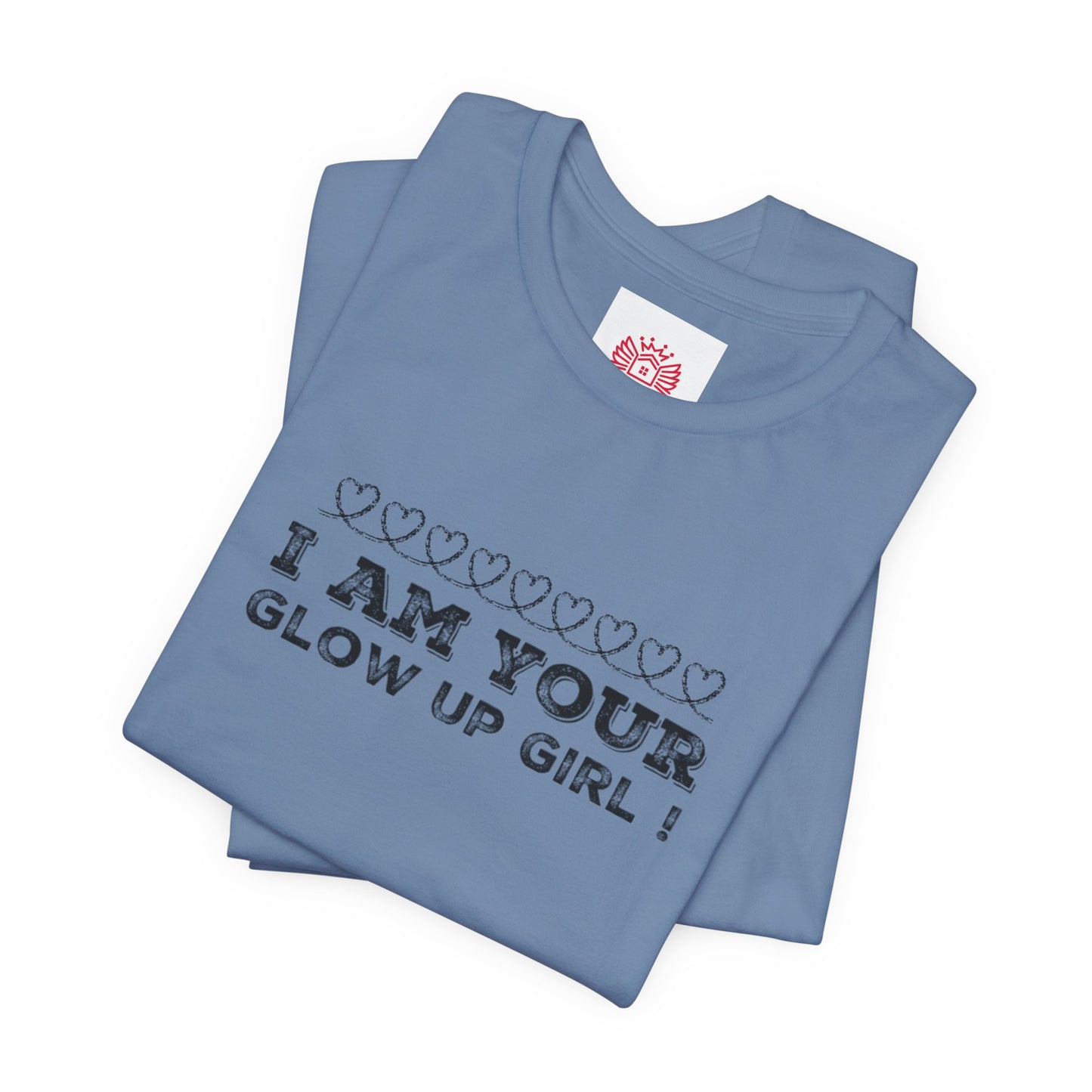 I Am Your Glow Up Girl Tee — Empowering Feminine Graphic T-Shirt