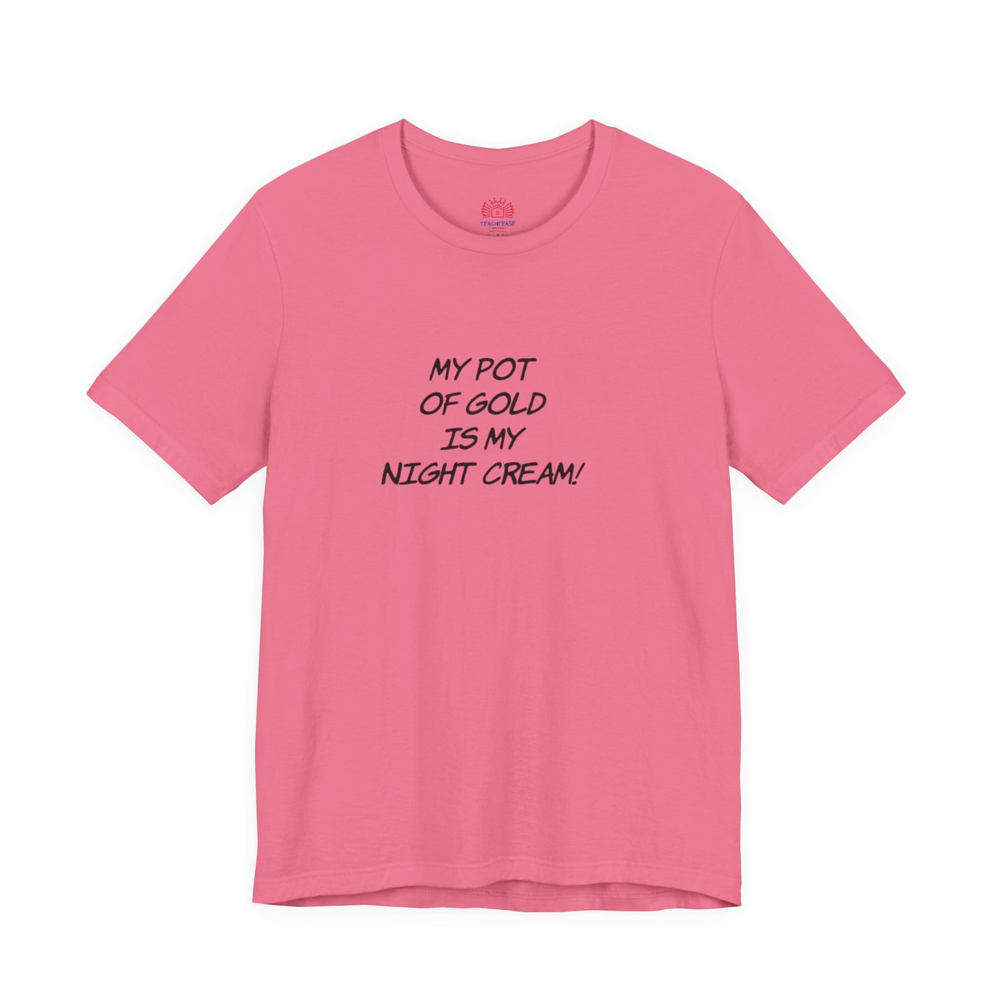 My Pot of Gold Is My Night Cream T-Shirt