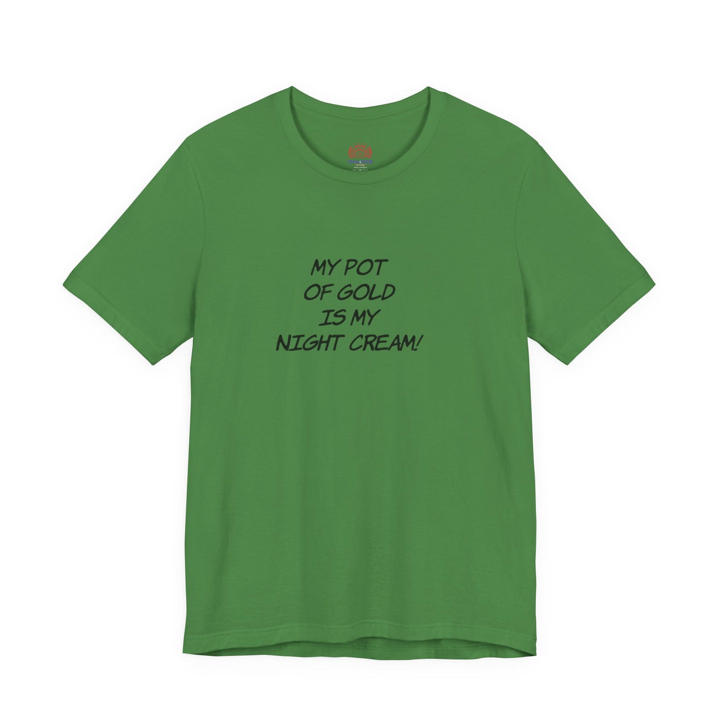 My Pot of Gold Is My Night Cream T-Shirt