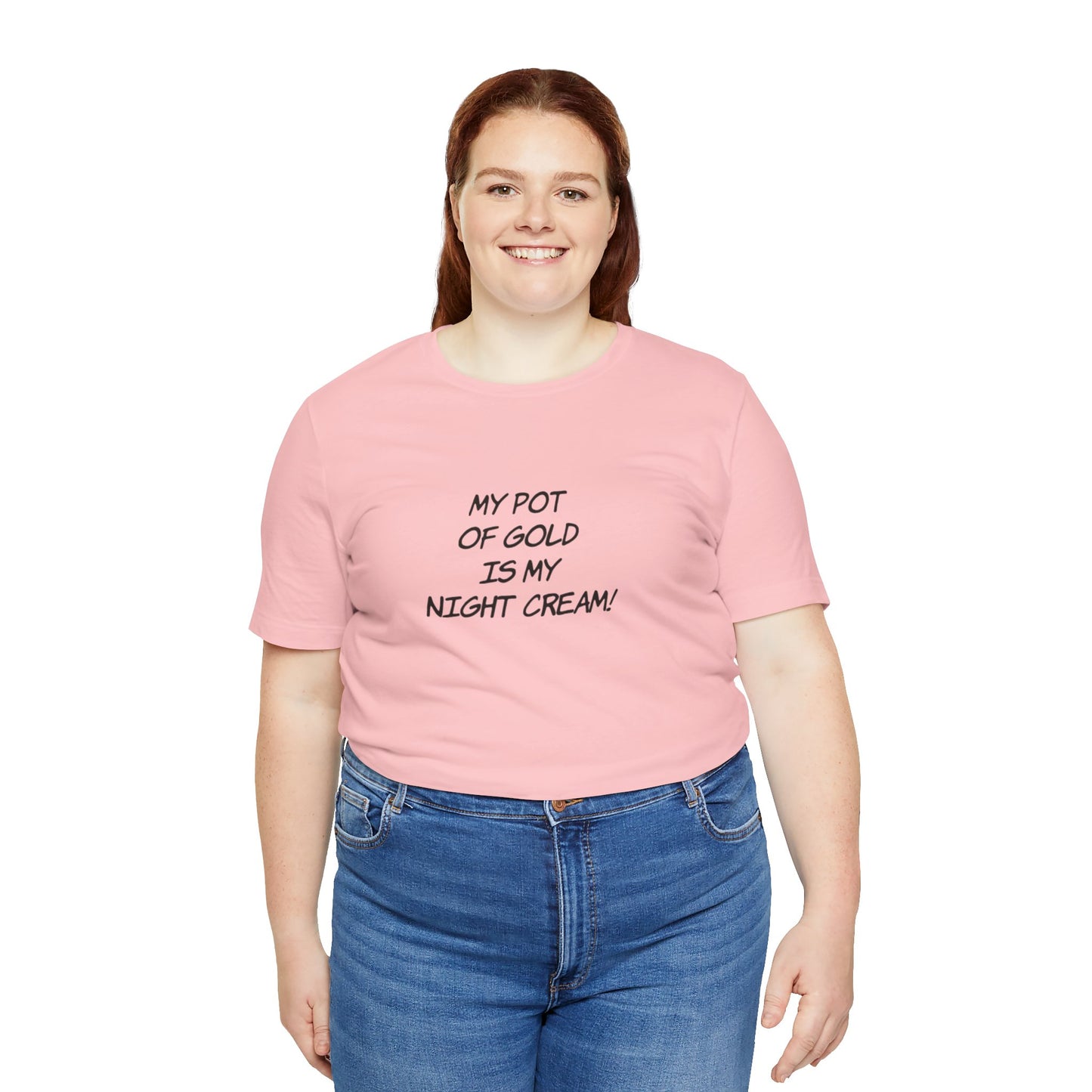 My Pot of Gold Is My Night Cream T-Shirt