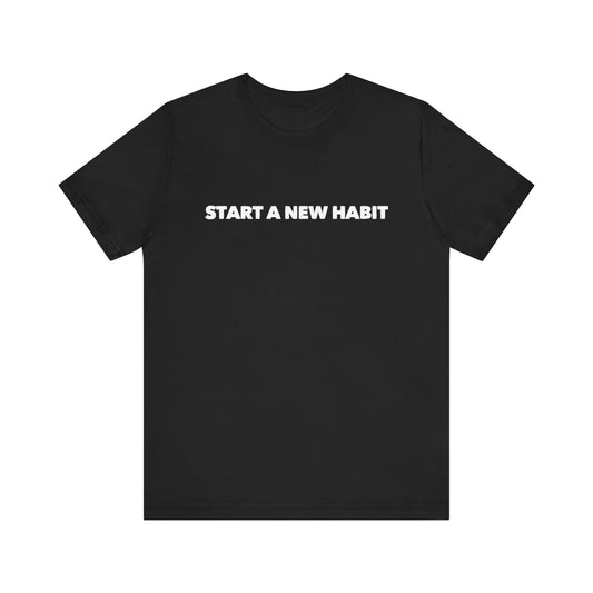 Start A New Habit Tee shirt
