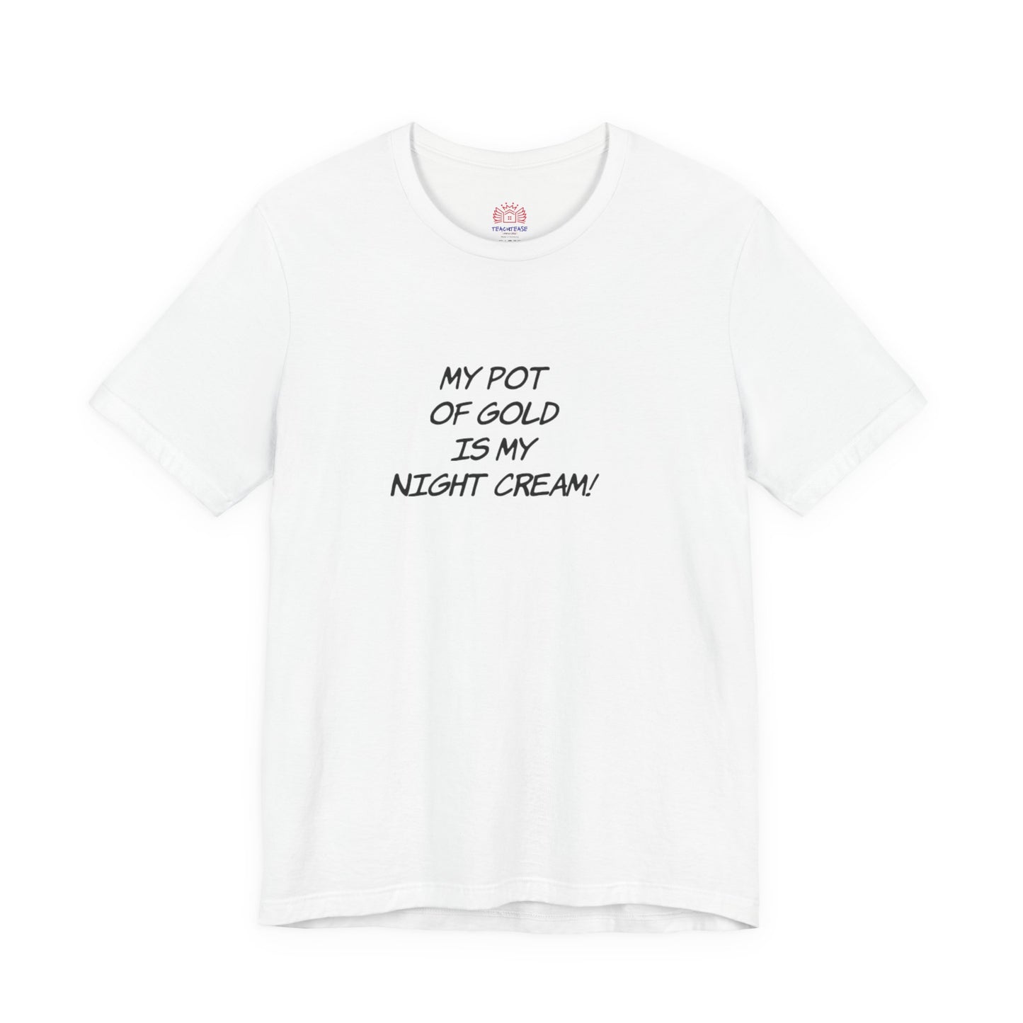 My Pot of Gold Is My Night Cream T-Shirt