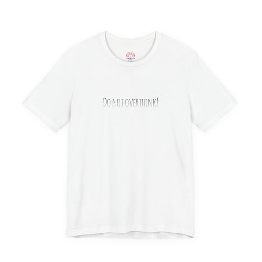 Do Not Overthink Tee — Minimalist Motivational T-Shirt