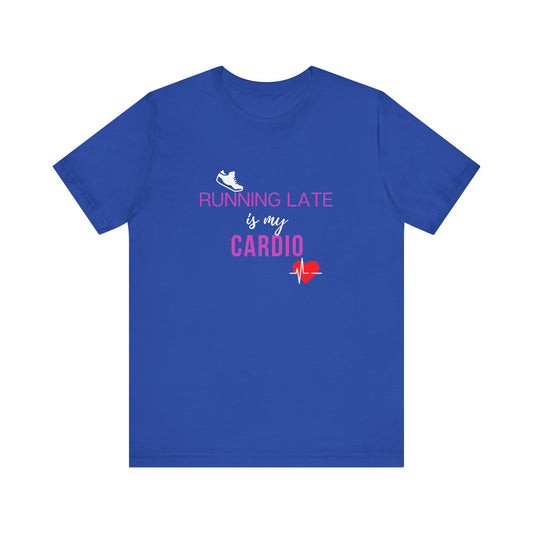 Running late is my cardio Teach tease tee shirt