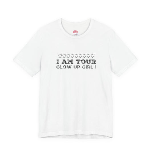 I Am Your Glow Up Girl Tee — Empowering Feminine Graphic T-Shirt