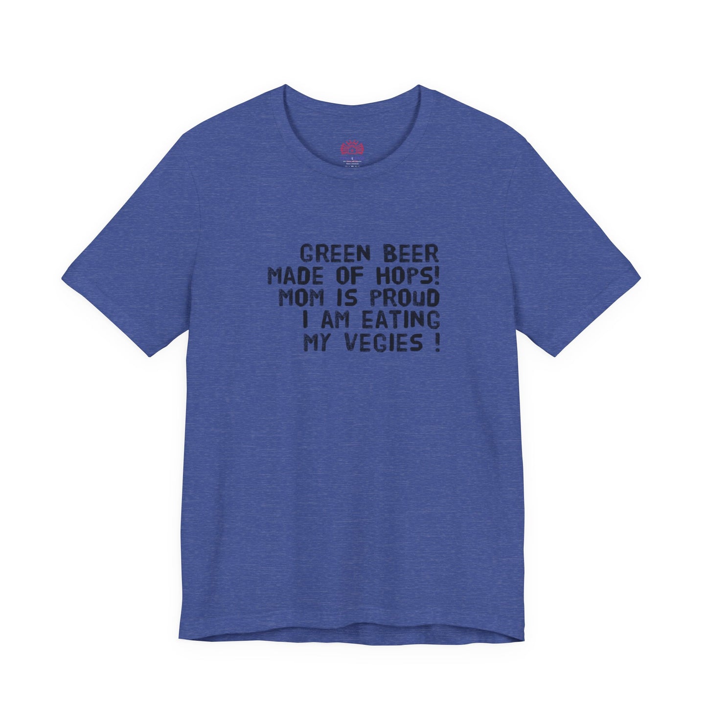 St. Patrick's Day Tee - "Green Beer Made of Hops! Mom Is Proud I Am Eating My Vegies"