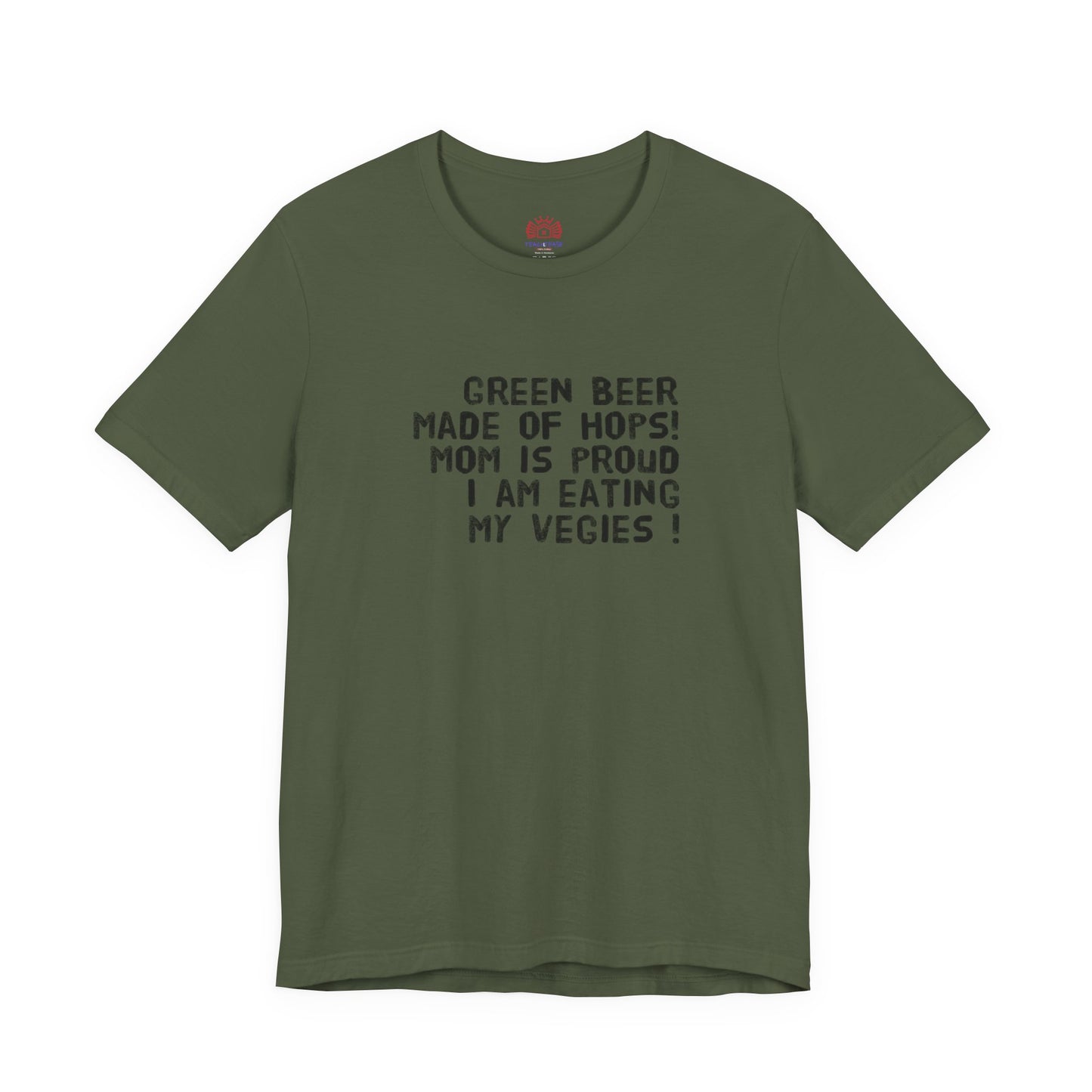 St. Patrick's Day Tee - "Green Beer Made of Hops! Mom Is Proud I Am Eating My Vegies"