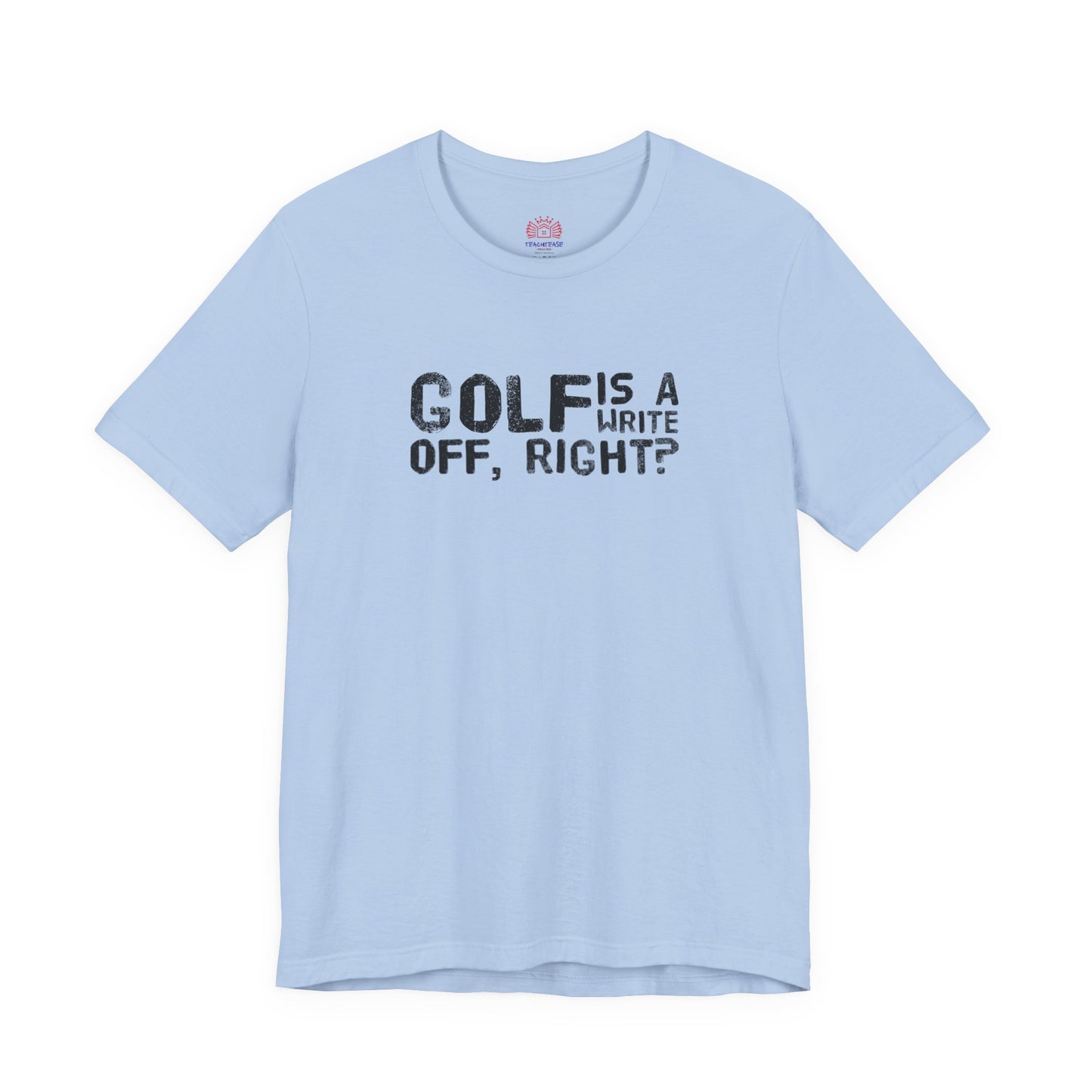 Golf Is a Write Off Tee - Funny Golf Humor T-Shirt