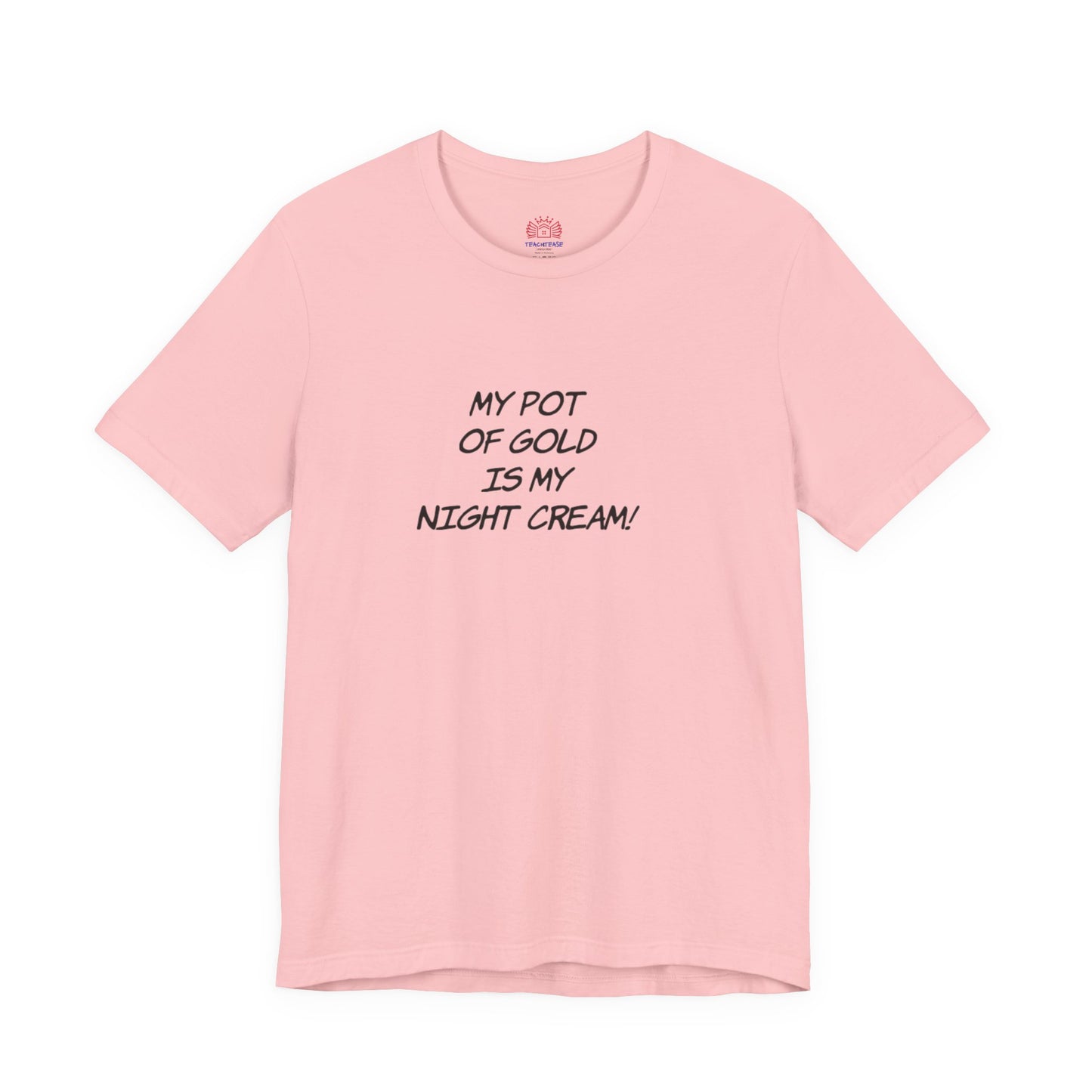 My Pot of Gold Is My Night Cream T-Shirt