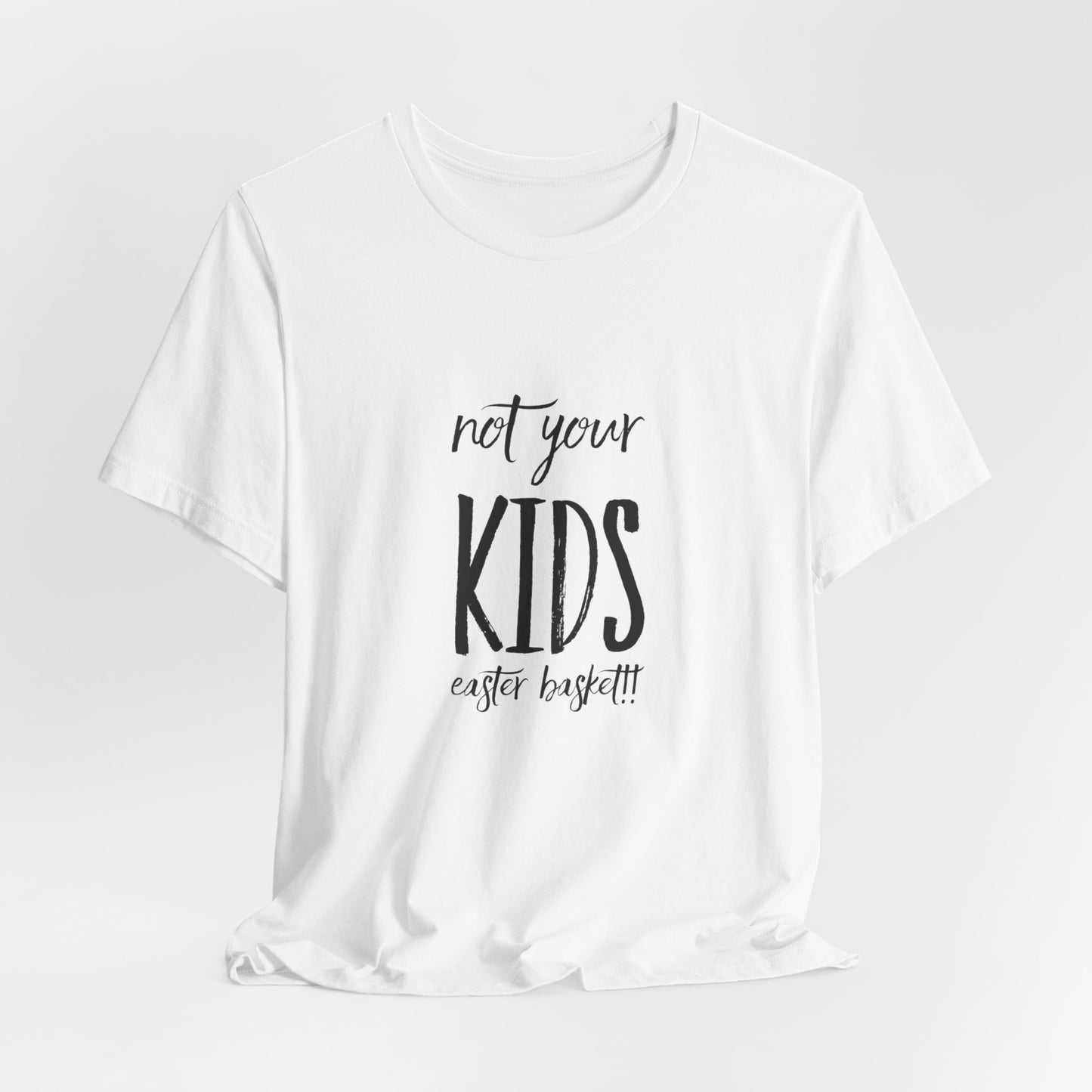 Not Your Kids Tee — Fun Cosmetics and samples Easter Basket Shirt