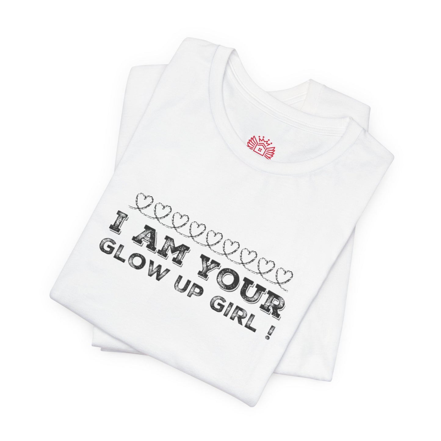 I Am Your Glow Up Girl Tee — Empowering Feminine Graphic T-Shirt