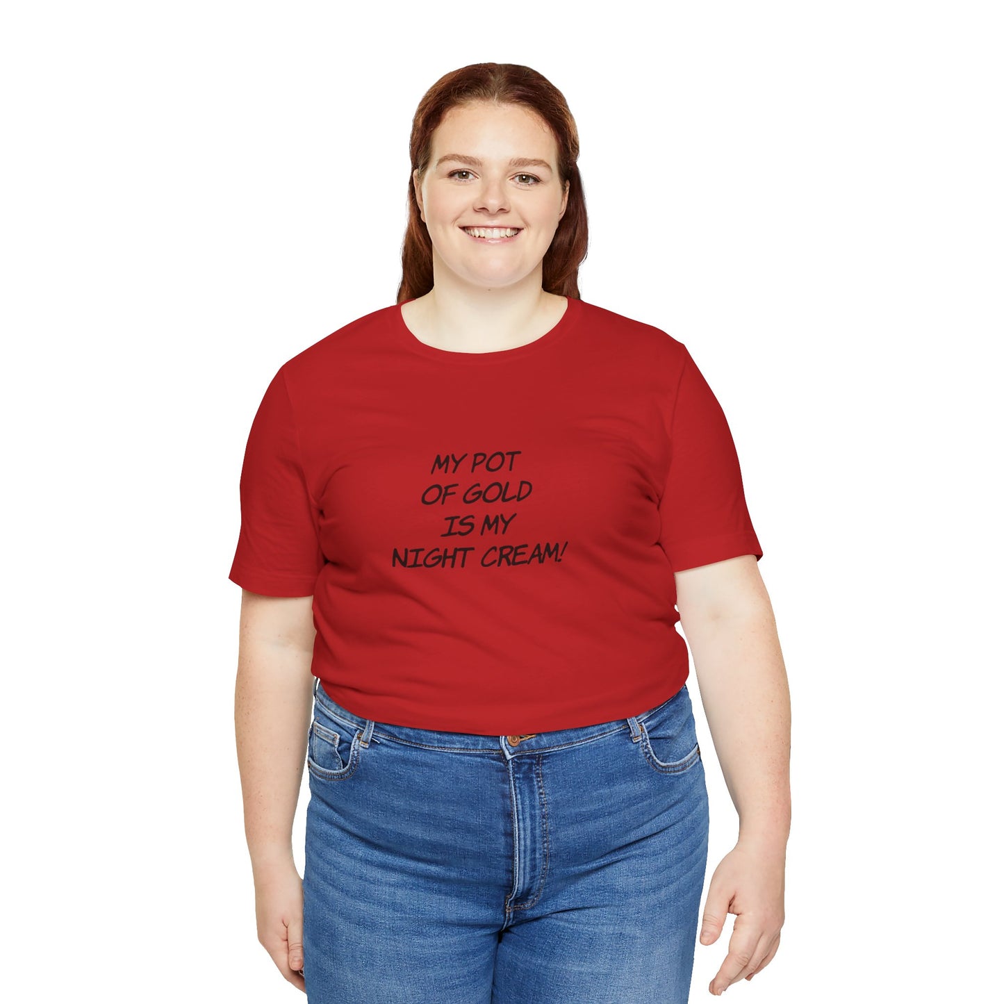My Pot of Gold Is My Night Cream T-Shirt